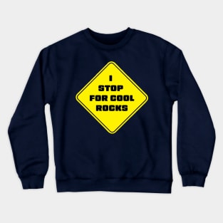 I Stop For Cool Rocks Crewneck Sweatshirt